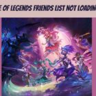 League Of Legends Friends List Not Loading 2022, How To Fix League Of Legends Friends List Not Loading?