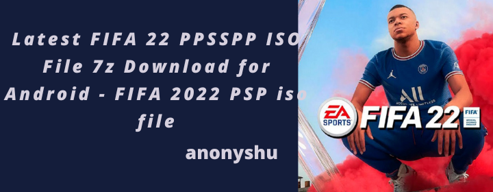 Latest FIFA 22 PPSSPP ISO File 7z Download for Android - FIFA 2022 PSP iso file