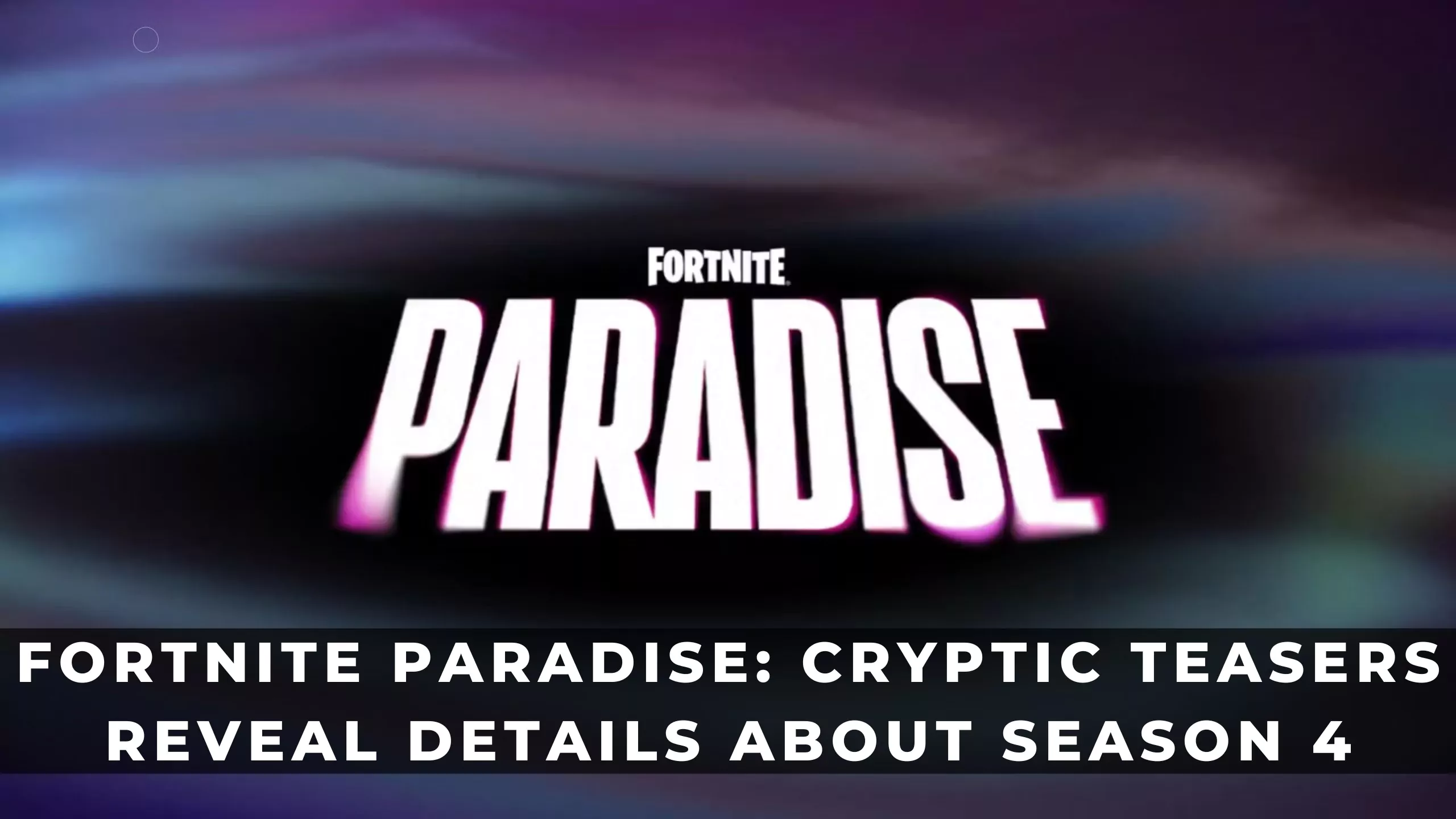 Fortnite Paradise: Cryptic Teasers ujawniają szczegóły dotyczące sezonu 4
