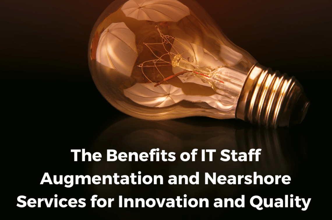 The Benefits of IT Staff Augmentation and Nearshore Services for Innovation and Quality |