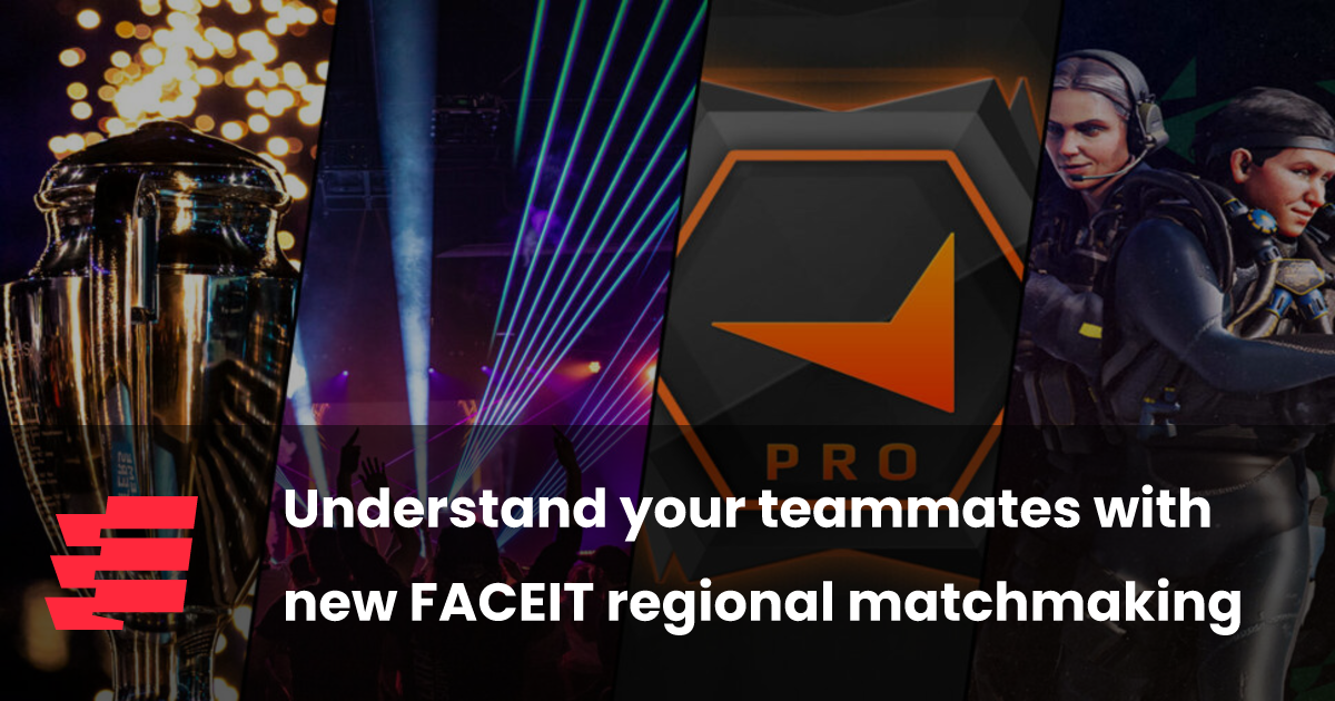 Understand your teammates with new FACEIT regional matchmaking