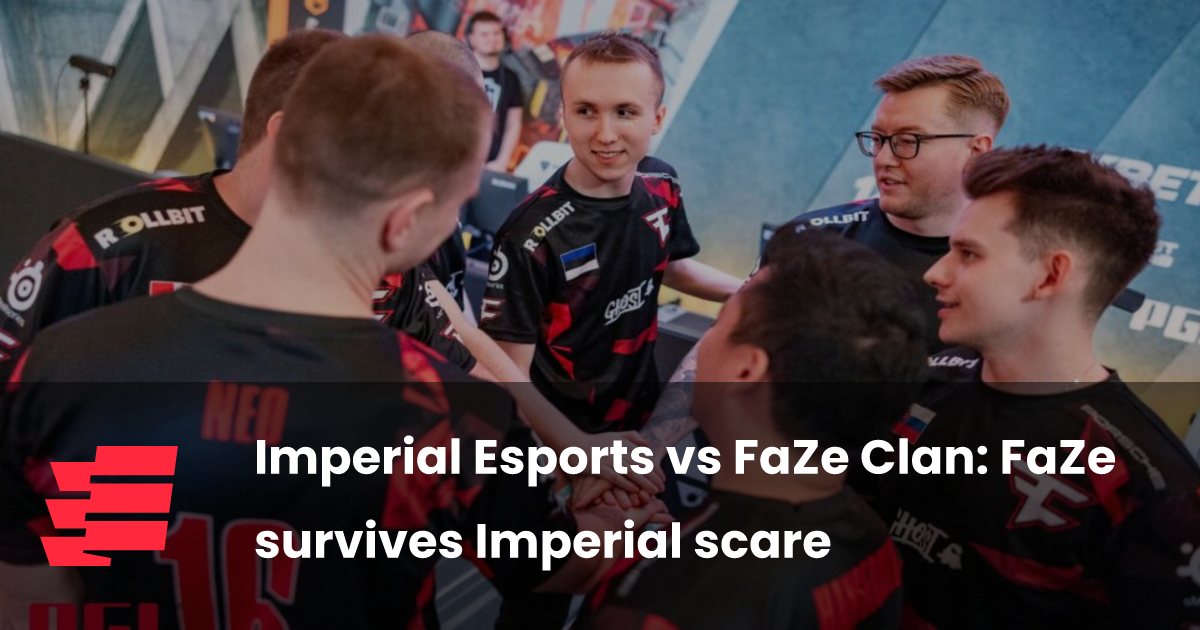 Imperial Esports vs FaZe Clan: FaZe survives Imperial scare