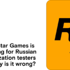 Rockstar Games szuka testerów lokalizacji w języku rosyjskim - Dlaczego jest to źle? Rockstar Games is looking for Russian localization testers — Why is it wrong? – AIN