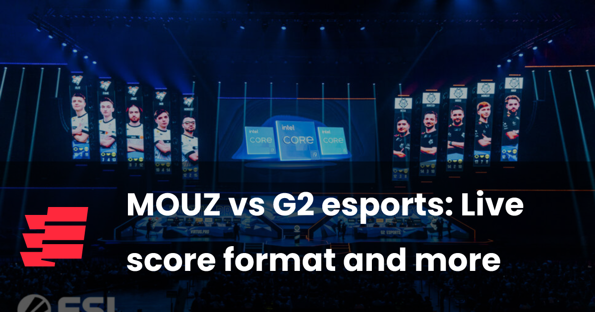 MOUZ vs G2 esports: Live score format and more