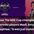 Mistrzowie Milk Cup: Marii, Smylie i Sophiaa opowiadają o swoim zwycięstwie w Fortnite Creo Gaming