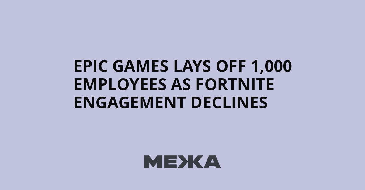 Epic Games lays off 1,000 employees as Fortnite engagement declines